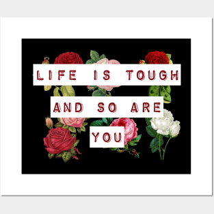 Life is tough and so are you Posters and Art